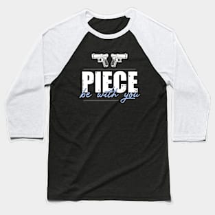 Guns Piece Be With You Baseball T-Shirt